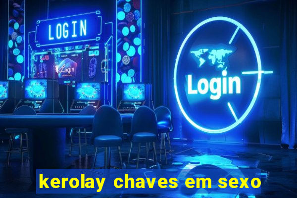 kerolay chaves em sexo